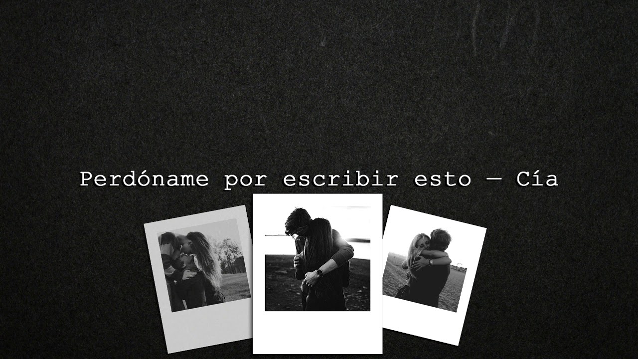 Perdóname por escribir esto — Cía.