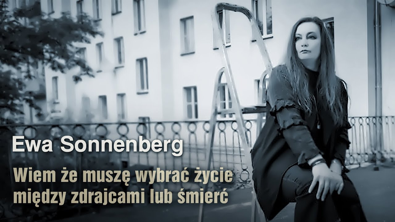 Wiem że muszę wybrać życie między zdrajcami lub śmierć - Ewa Sonnenberg