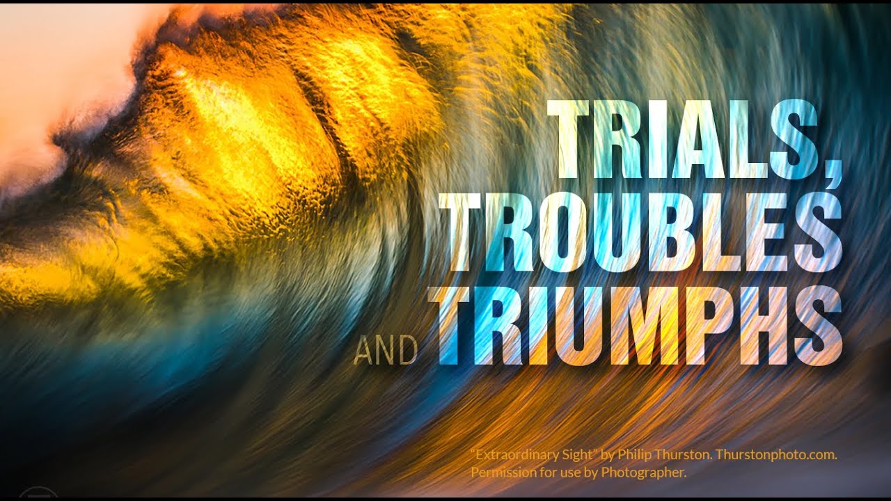 September 20, 2025 Trials, Troubles and Triumphs