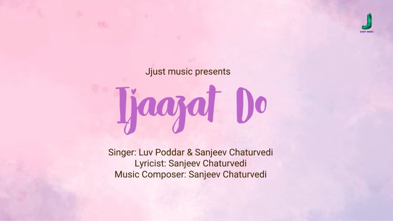 Ijaazat Do– Lyrical | Lav poddaar & Sanjeev Chaturvedi | Jjust Music
