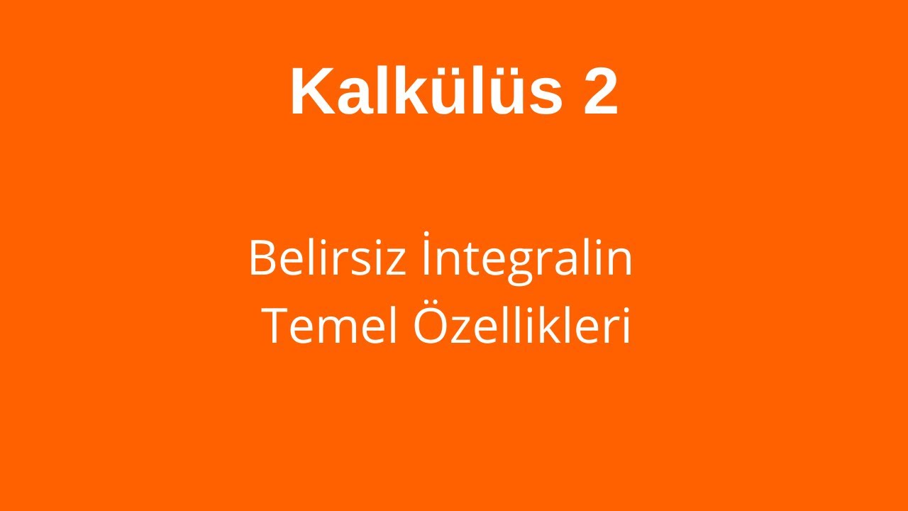 2) Belirsiz İntegralin Temel Özellikleri ve Örnek Soru Çözüm