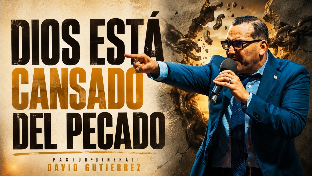 Dios Est&aacute; Cansado Del Pecado || Pastor General David Gutierrez