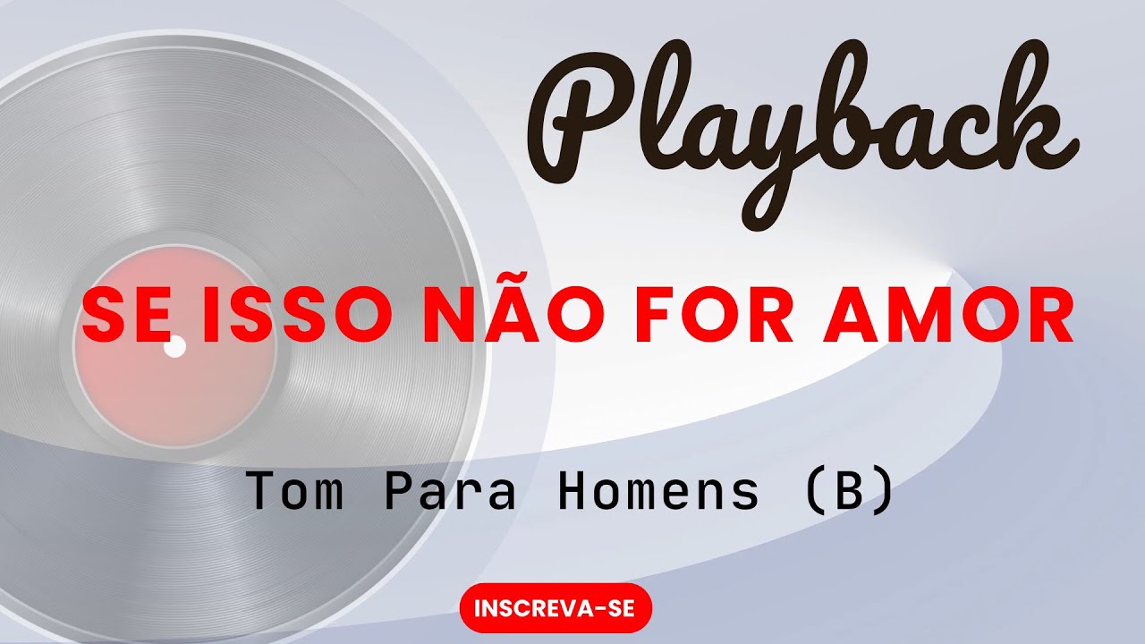 SE ISSO NÃO FOR AMOR | Playback Tom para tenores (B)
