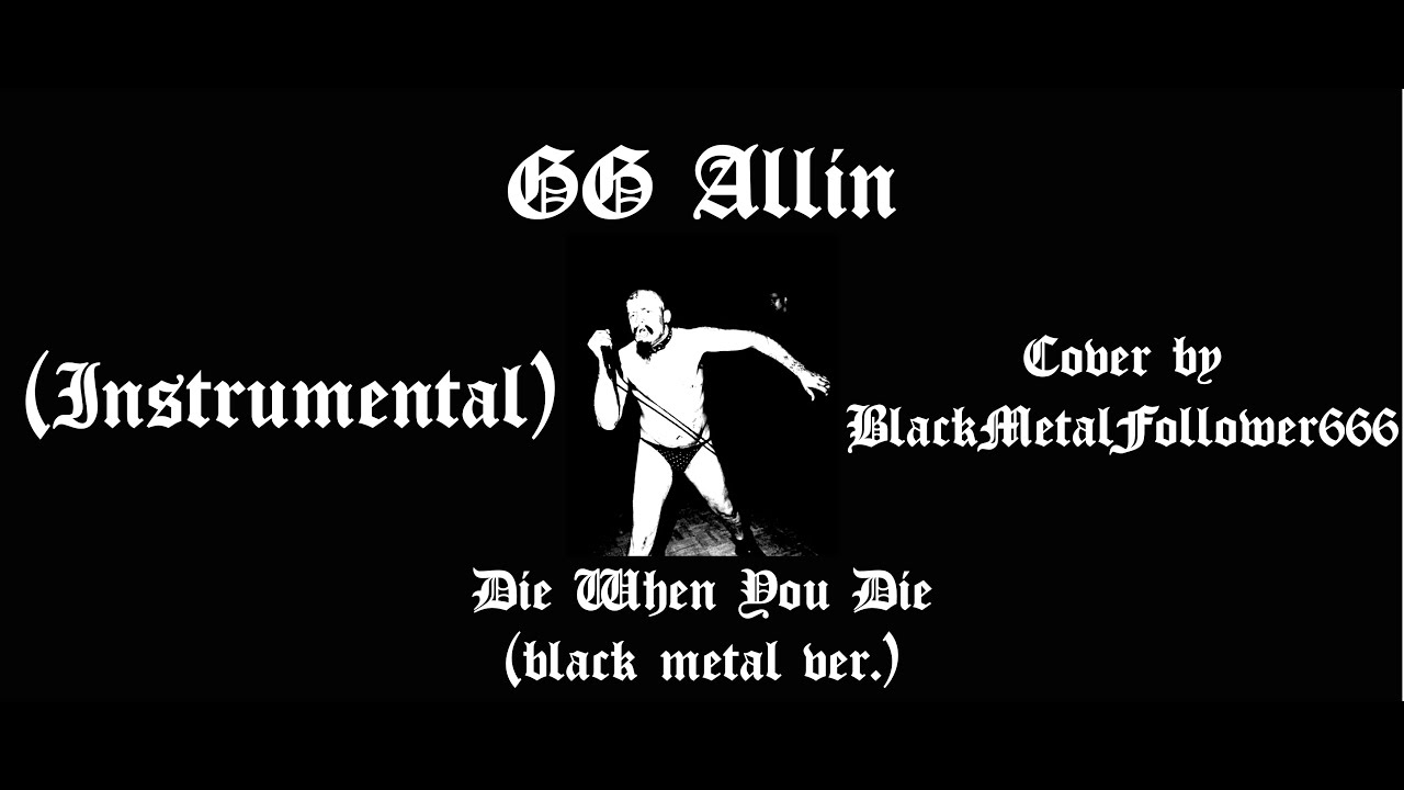 GG Allin - Die When You Die(Black Metal Ver.) INSTRUMENTAL