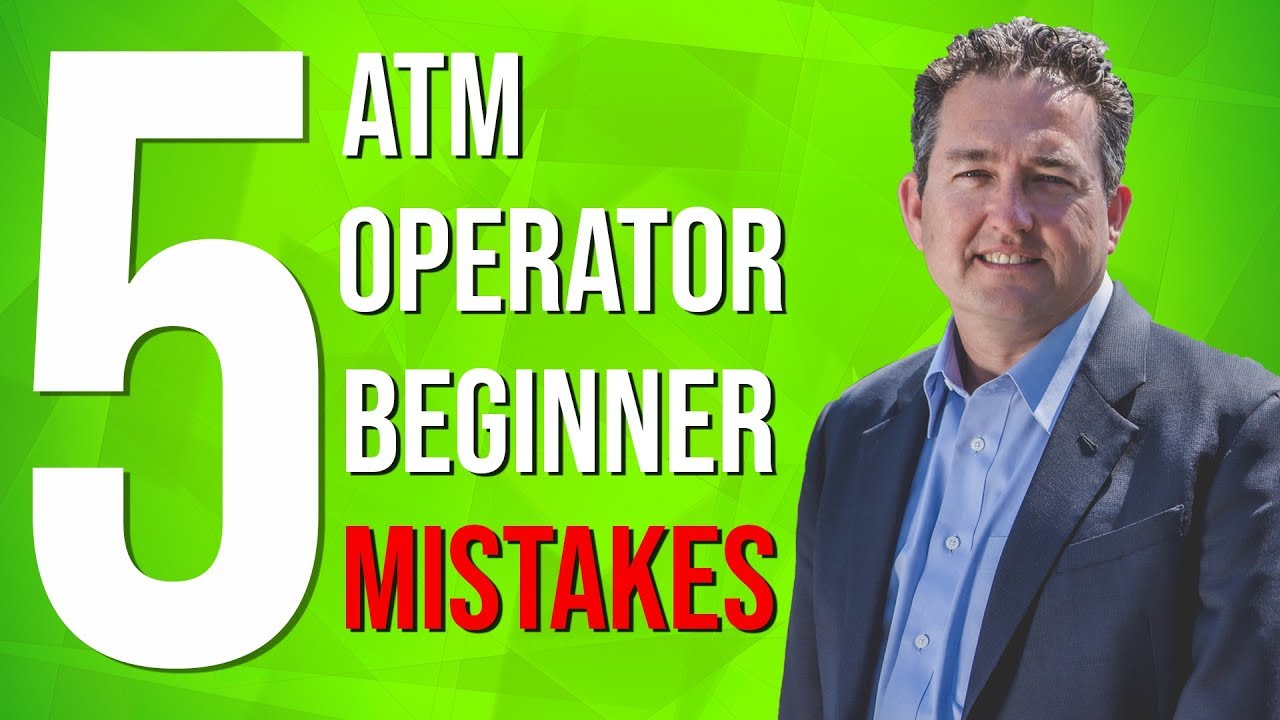 Top 5 Beginner Mistakes When Starting An ATM Business - Philip Webb