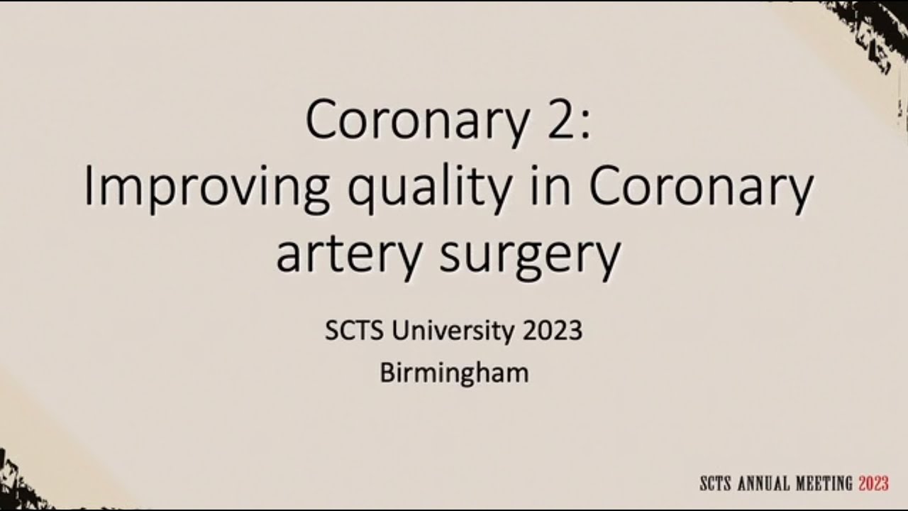 2023 SCTS Coronary Session 2: Improving Quality in Coronary Artery Surgery