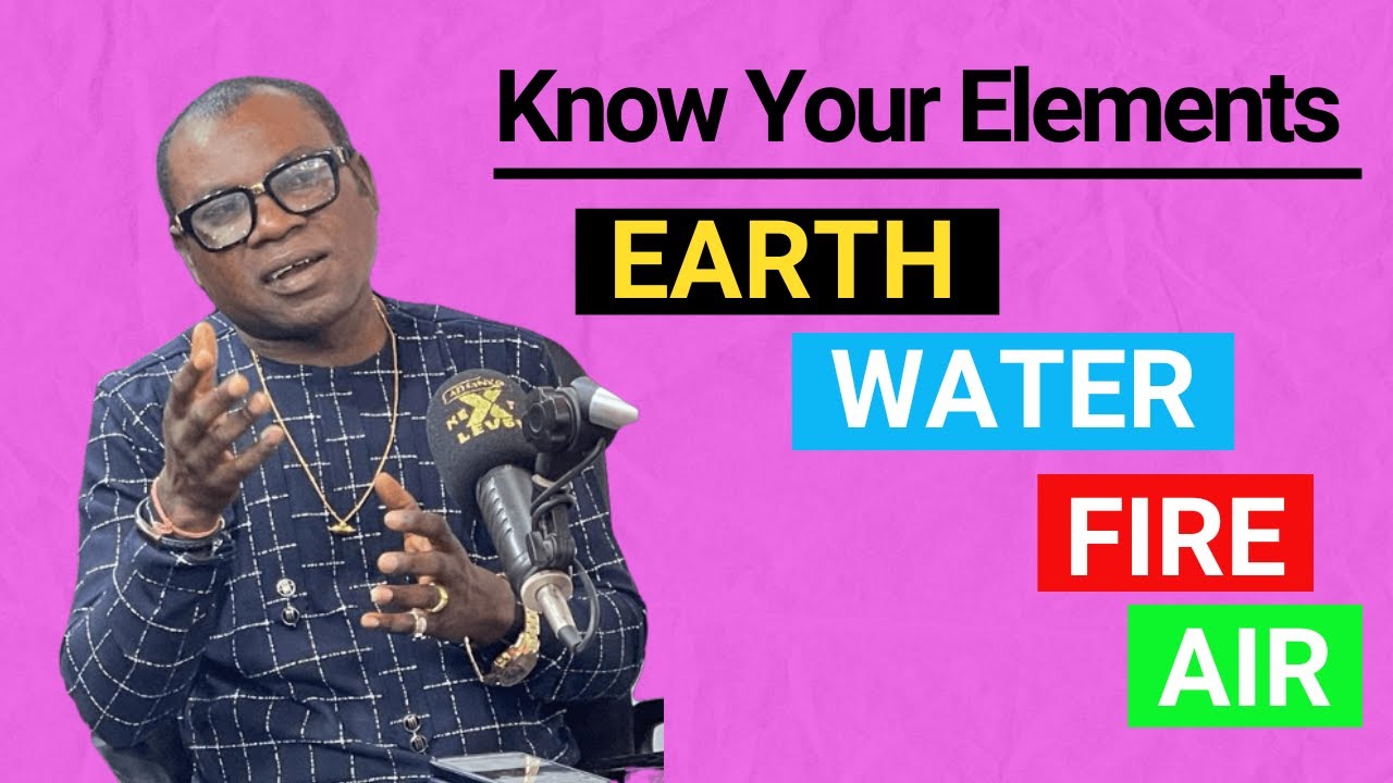 Know Your Elements: EARTH, WATER, FIRE, AND AIR  - Nana Ayebiafo Jnana Caksus Das