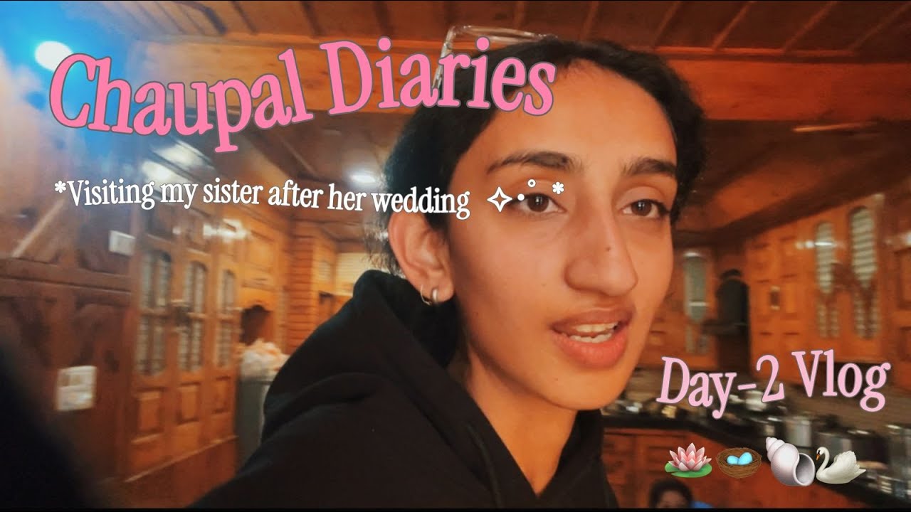 ⋆｡°✩ CHAUPAL DIARIES ✩°｡⋆ | Visiting My Sister’s New Home | VLOG-7