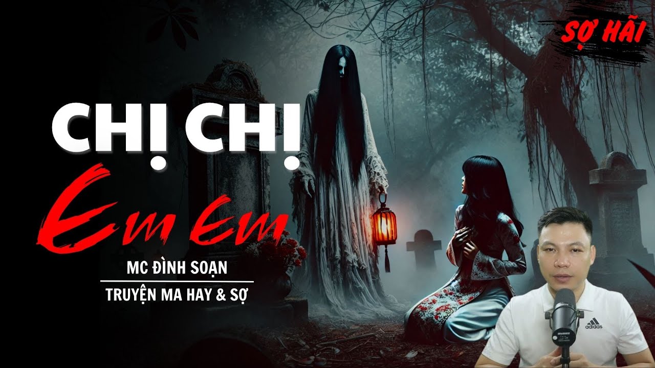 TRUYỆN MA: CHỊ CHỊ EM EM | TRUYỆN MA MC ĐÌNH SOẠN KỂ SỢ NHẤT