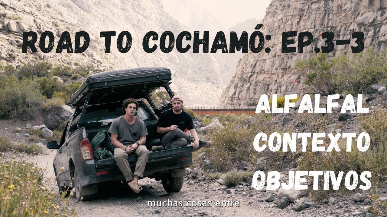 Road to Cochamo - Ep.3-3 - Intro y Alfalfal