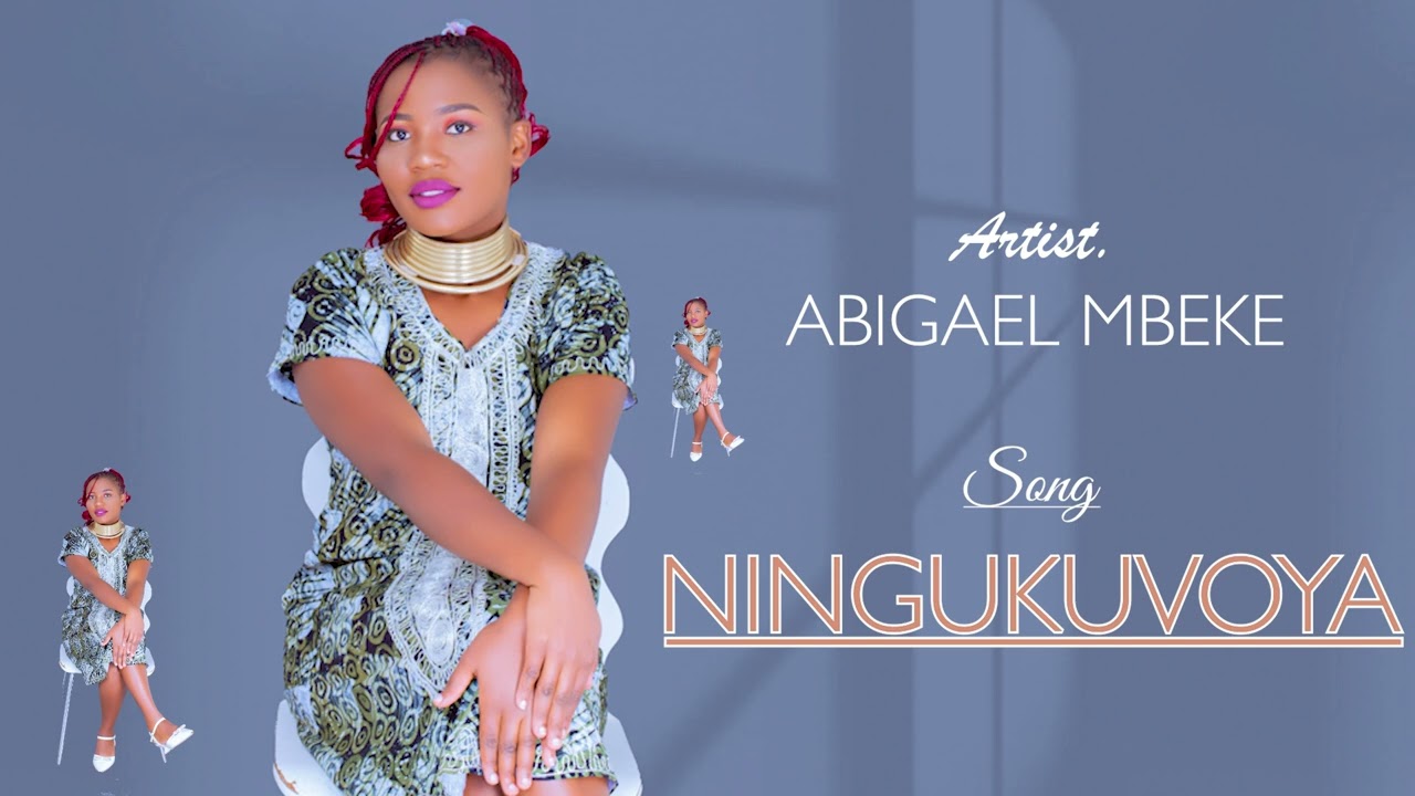 ABIGAEL MBEKE-NINGUKUVOYA NGAI{OFFICIAL LYRICS} SMS SKIZA 69812677 to 811