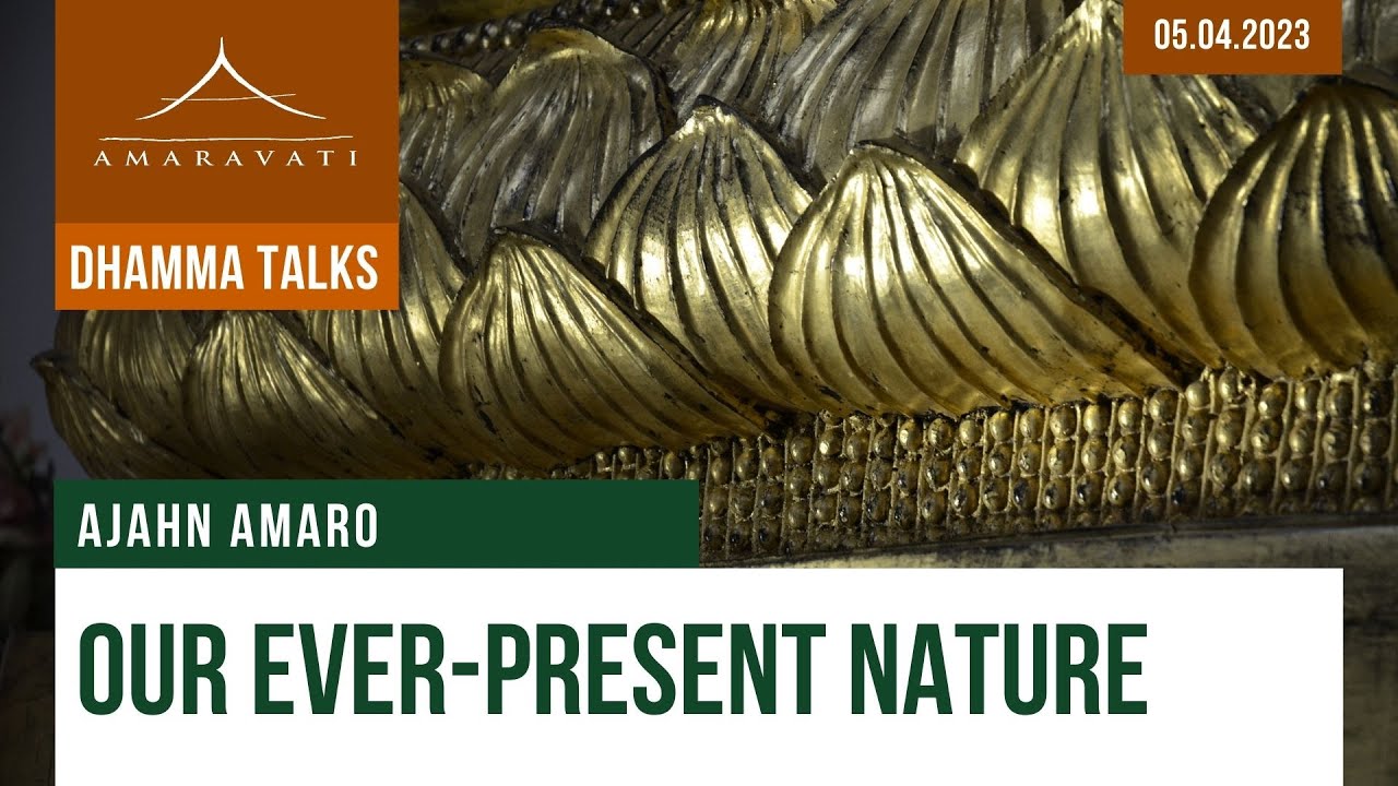 Our Ever-present Nature | Ajahn Amaro | 05.04.2023