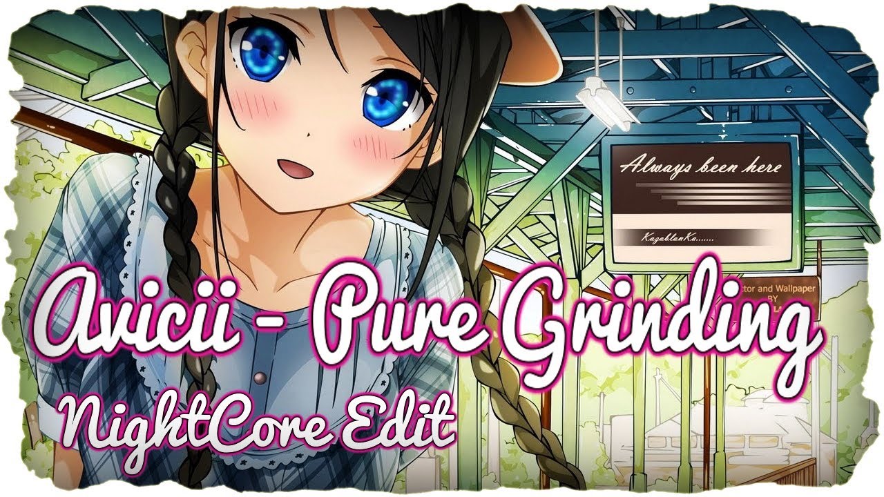 「Nightcore」→ Avicii - Pure Grinding