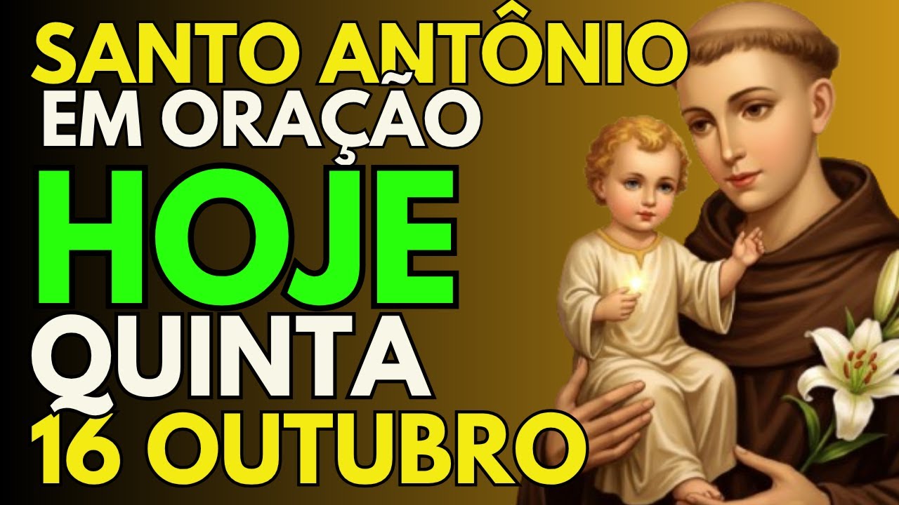 🙏 ORA&Ccedil;&Atilde;O DE SANTO ANT&Ocirc;NIO PARA HOJE, QUINTA-FEIRA 16 DE OUTUBRO DE 2025 | B&Ecirc;N&Ccedil;&Atilde;OS DE SANTO ANT&Ocirc;NIO