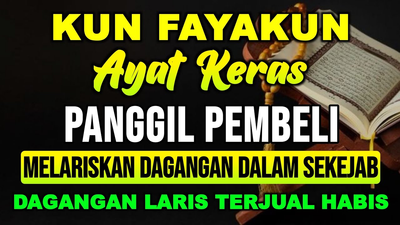 KUNFAYAKUN!! PUTAR DI TEMPAT USAHA, AYAT PELARIS JUALAN MUSTAJAB, JUALAN LARIS MANIS TAK TERHENTI