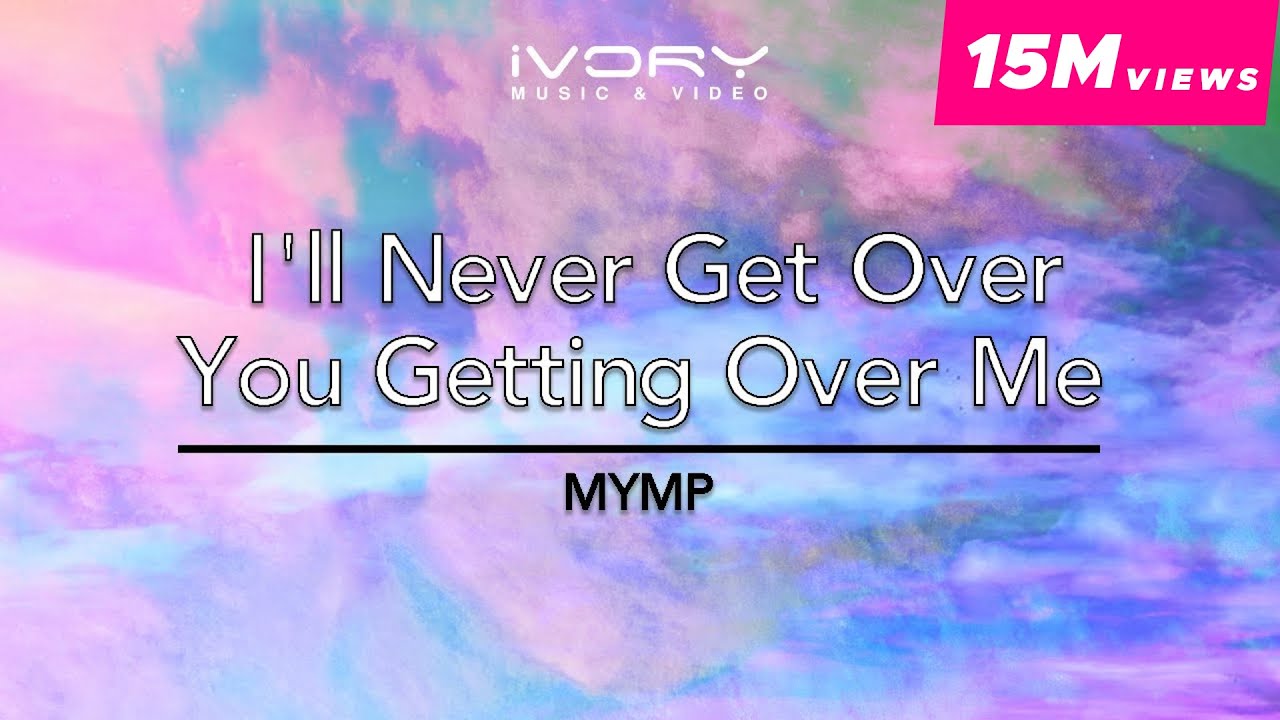 MYMP - I'll Never Get Over You Getting Over Me (Official Lyric Video)