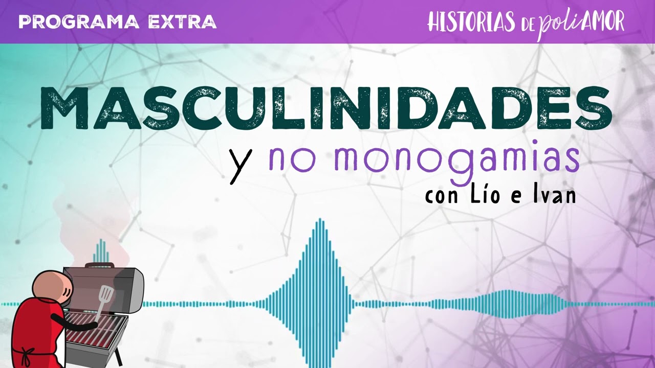 Masculinidades y no monogamias, con Ivan y L&iacute;o(extra)