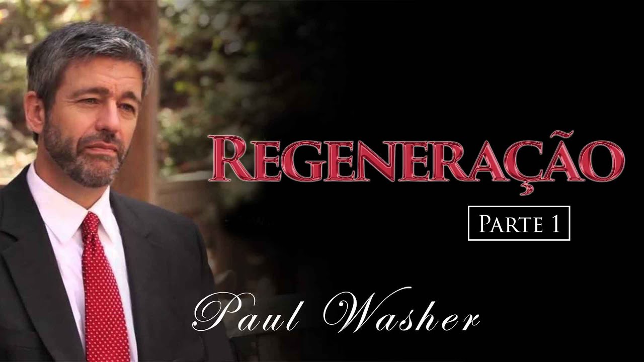 Regeneração Parte I - Paul Washer