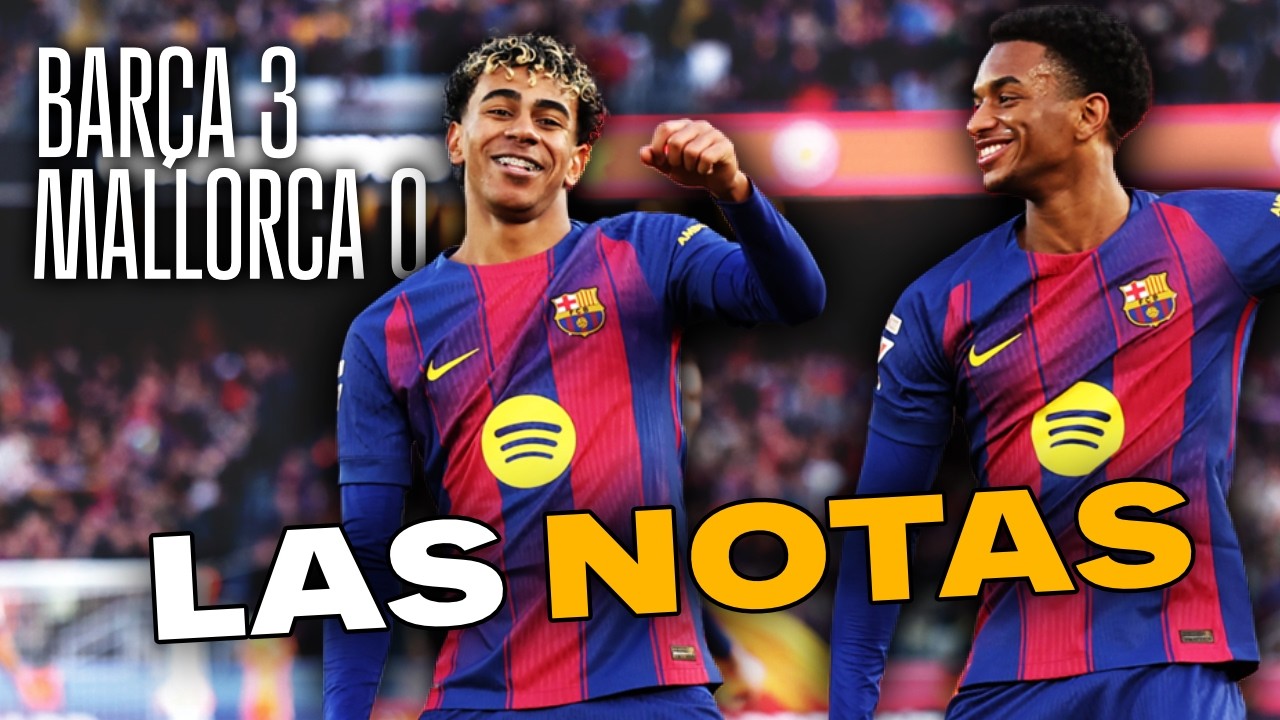 LAS NOTAS DEL BARÇA - MALLORCA | BARÇA 3 - 0 MALLORCA