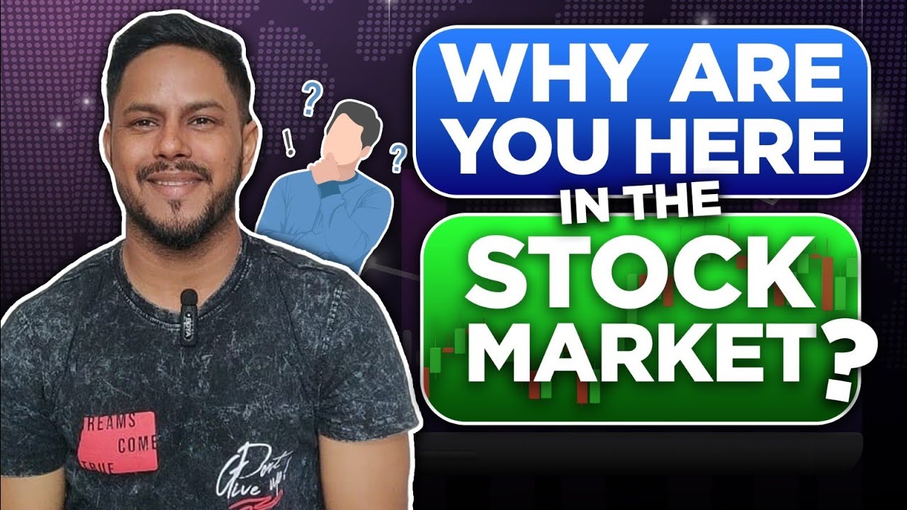 Why are you here in the stock market ?