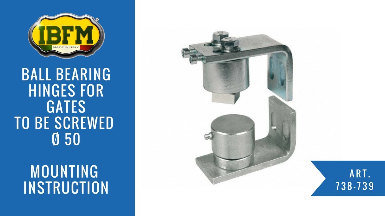 I.B.F.M.|Art.738-739|Ball bearing hinge for gates to be screwed Ø 50|Mounting instruction