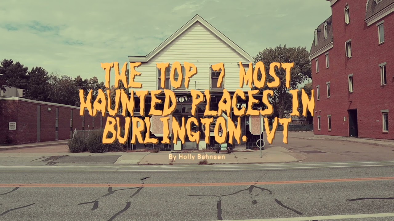 7 most haunted places in Burlington, Vermont