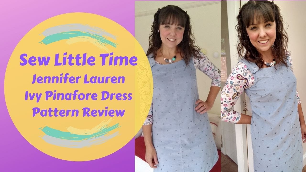 Sew Little Time - Jennifer Lauren Handmade Ivy Pinafore Pattern Review - Vlog #50