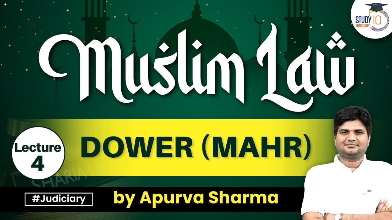 Dower/ Mahr under Muslim Law | Lecture -4 | By:- Apurva Sharma | StudyIQ Judiciary