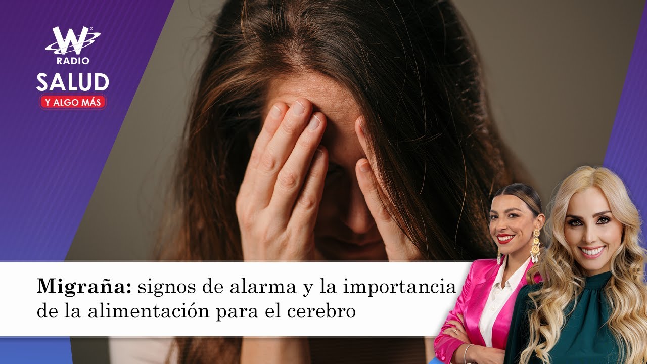 Migraña: signos de alarma y la importancia de la alimentación para el cerebro