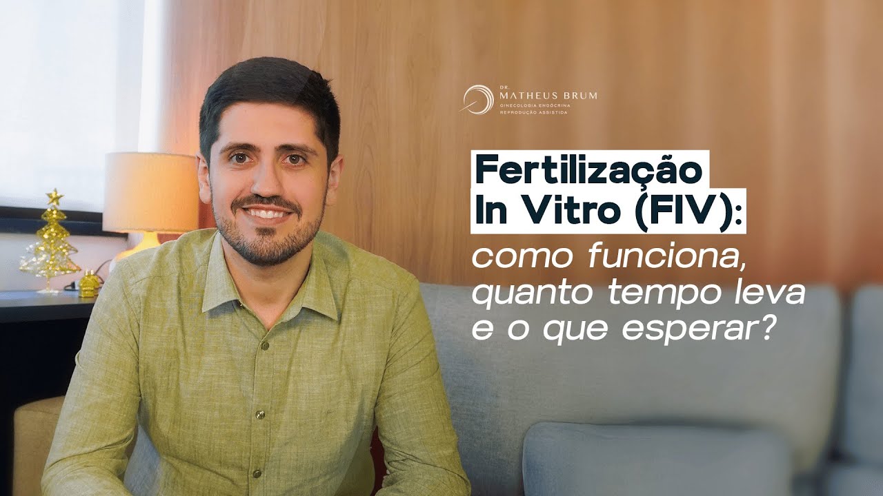 FIV: como funciona, quanto tempo leva e o que esperar | Dr. Matheus Brum