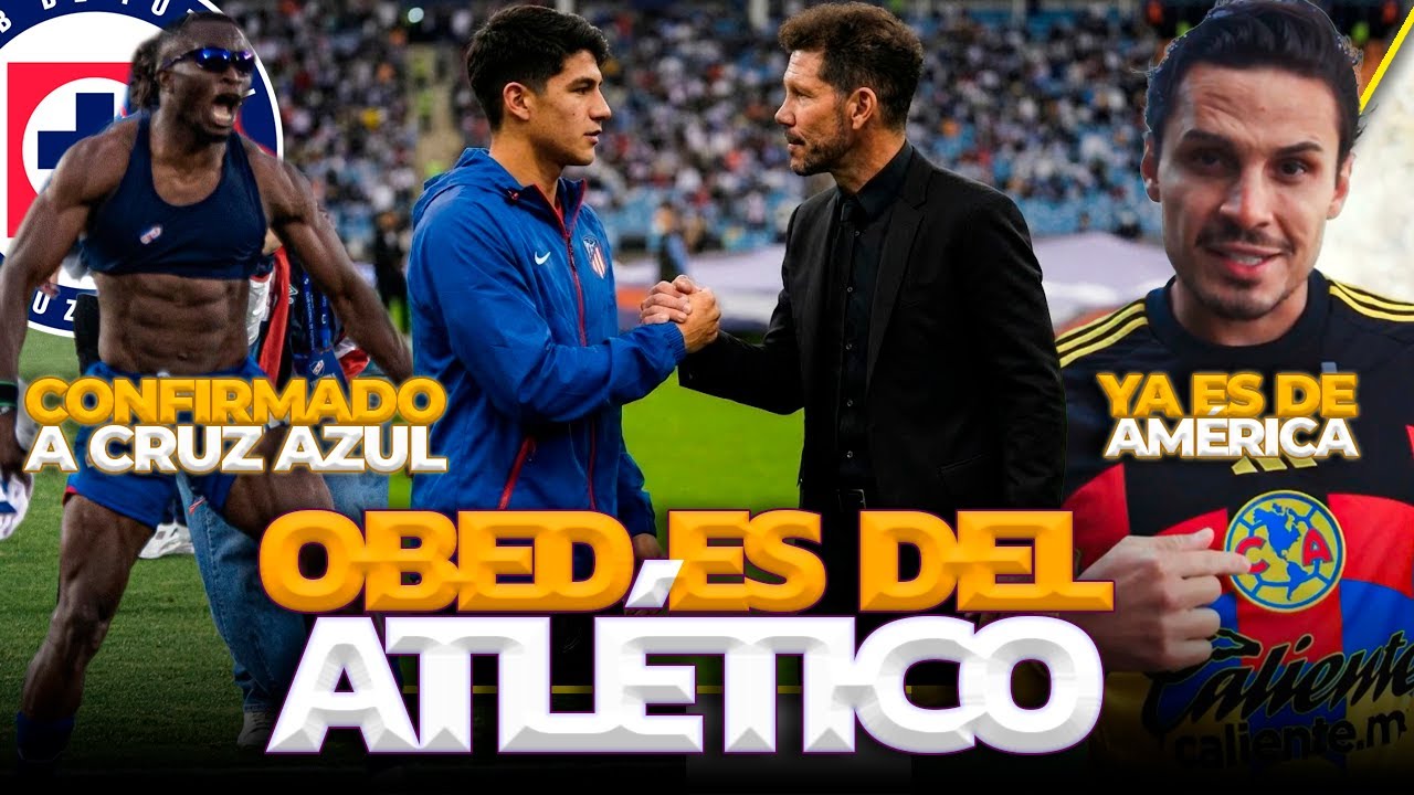 CRUZ AZUL FICHÓ NUEVO DELANTERO | OBED ENTRA EN PLANES DEL ATLETI | VEIGA YA ES AMERICANISTA