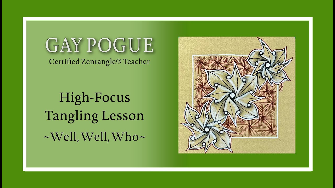 Well, Well, Who – High-Focus Zentangle® Lesson by Gay Pogue CZT