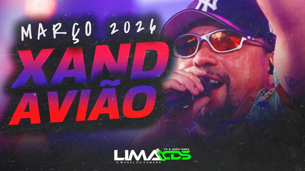 XAND AVIÃO MARÇO 2026 - XAND AVIÃO REPERTÓRIO 2026 - XAND AVIÃO ATUALIZADO [CD PRA PAREDÃO]