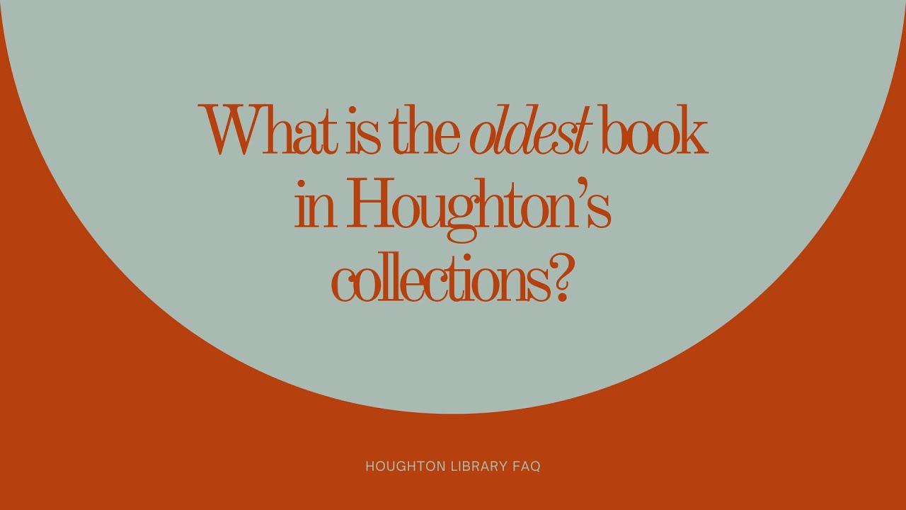 FAQ | What is the oldest book in Houghton's collections?