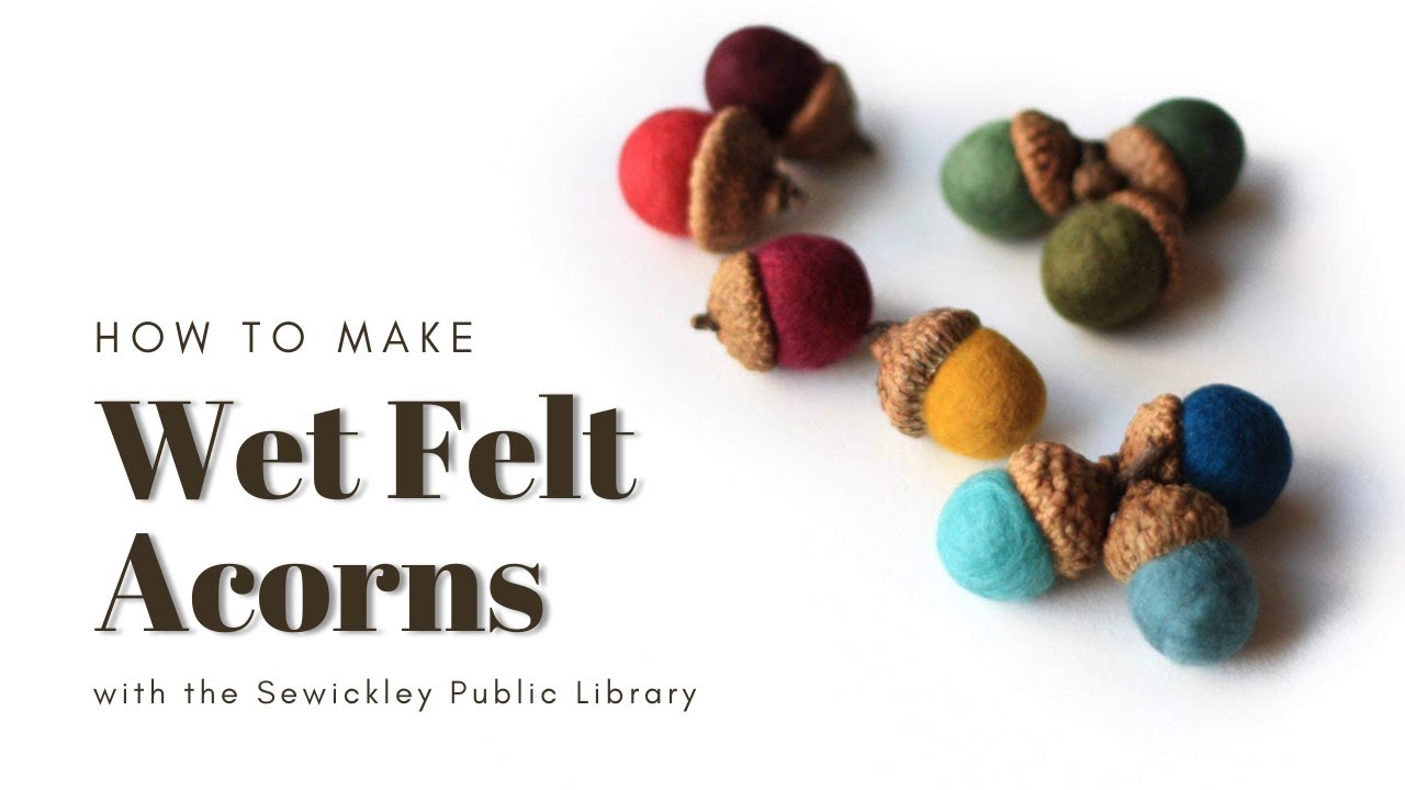 DIY Crafts for Adults - Wet Felt Acorns 11/17/20