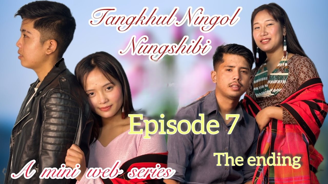 Tangkhul Ningol Nungshibi_Ep7(The last part)||Official Release||A Manipuri mini web series||