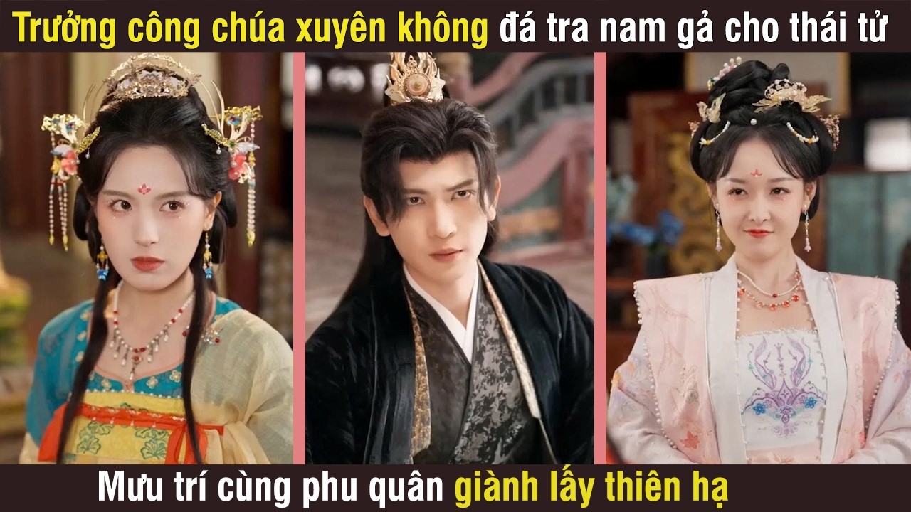 Trưởng công chúa trùng sinh đá tra nam gả luôn cho thái tử, mưu trí cùng phu quân giành lấy thiên hạ