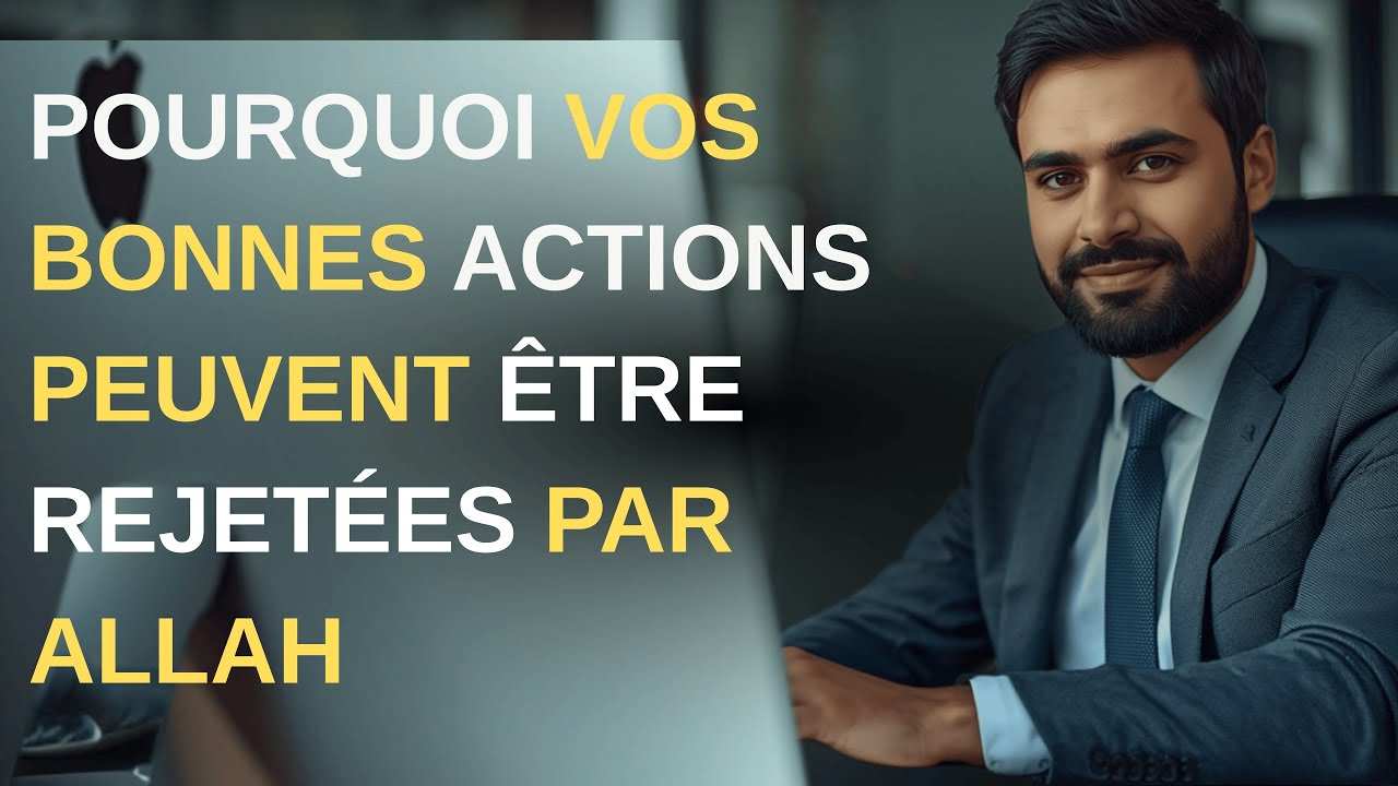 Pourquoi Vos Bonnes Actions Peuvent Etre Rejetées Par Allah