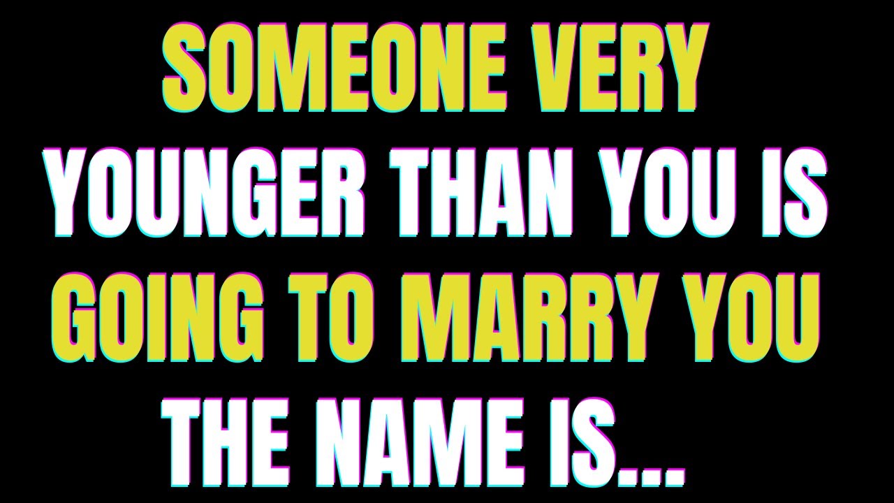 Angels say Someone Very Younger Than You Is Going To Marry You — The Name Is… | Angel Message