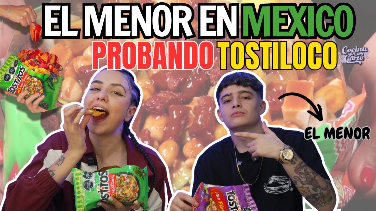 EL MENOR probo los TOSTILOCOS EN MÉXICO POR PRIMERA VEZ - PROBANDO COSAS RANDOM E6