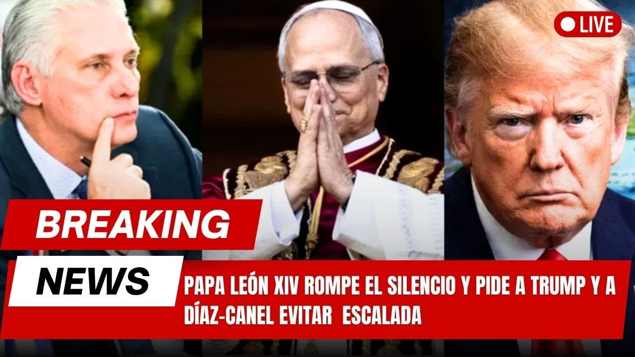 Papa León XIV rompe el silencio y pide a Trump y a Díaz-Canel evitar escalada - America TEVE