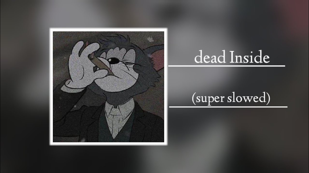 Dead Inside (Super SLOWED)
