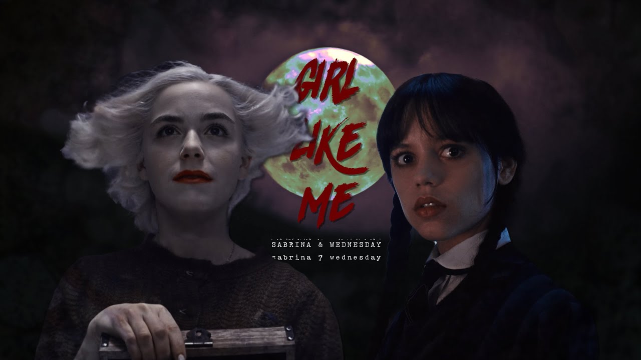 ★Sabrina&Wednesday | Girl Like Me [AU | crossover]