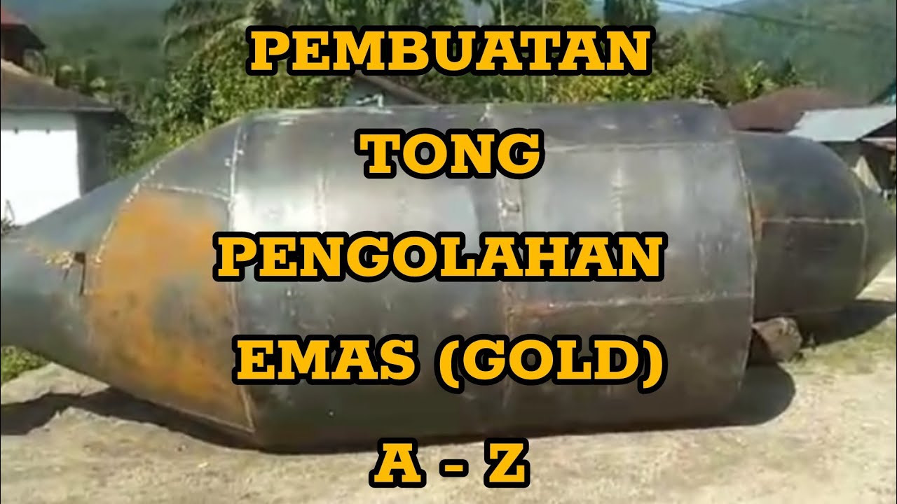 proses pembuatan tong pengolahan emas (gold) dari A-Z