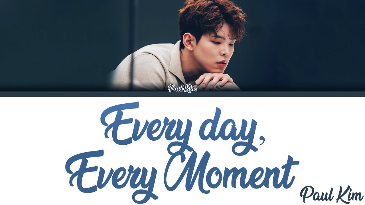 Paul Kim (폴킴) - 'Every day, Every Moment' (모든 날, 모든 순간) [Lyrics Eng/Rom/Han/가사]