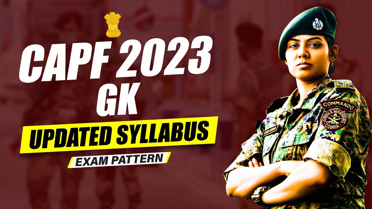 CAPF 2023 Exam GK Complete Syllabus | CAPF Exam Pattern | CAPF GK Syllabus