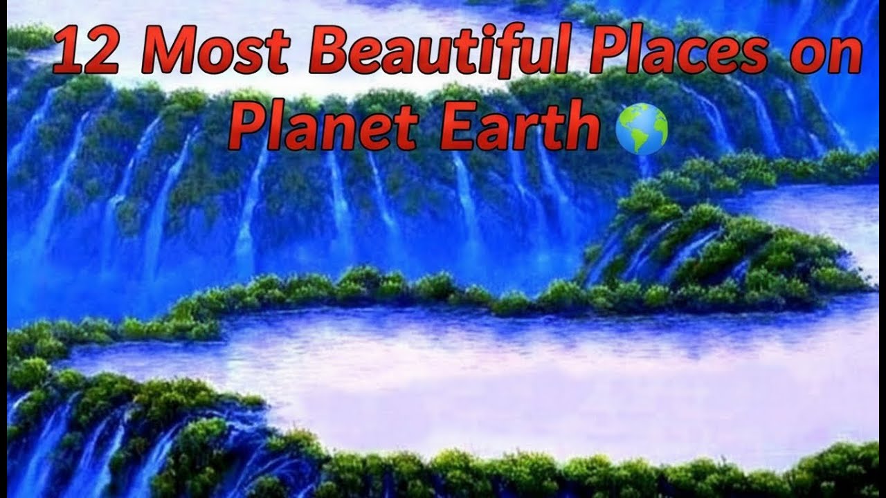 12 Most Beautiful Places on Planet Earth 🌍