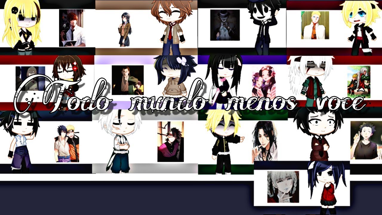 •||•Todo mundo menos você...•||•{M3M3 SAD~GC}[Personagens de animes]
