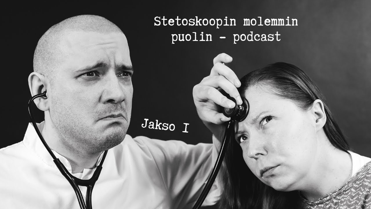 Stetoskoopin molemmin puolin - podcast | K1J1 : Kohtaamisten äärellä