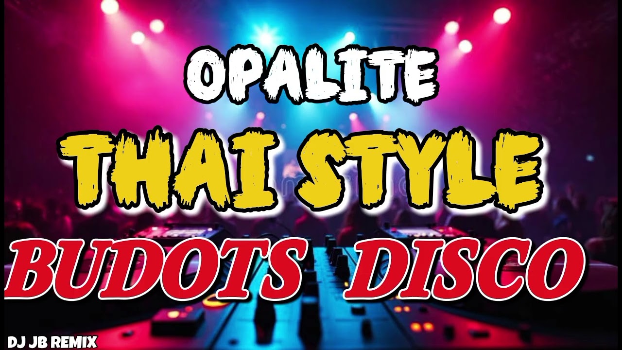 NEW TIKTOK OPALITE THAI STYLE BUDOTS DISCO REMIX - DJ JB REMIX 